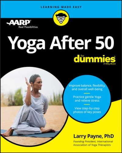 Yoga after 50 for dummies / by Larry Payne, Ph.D.