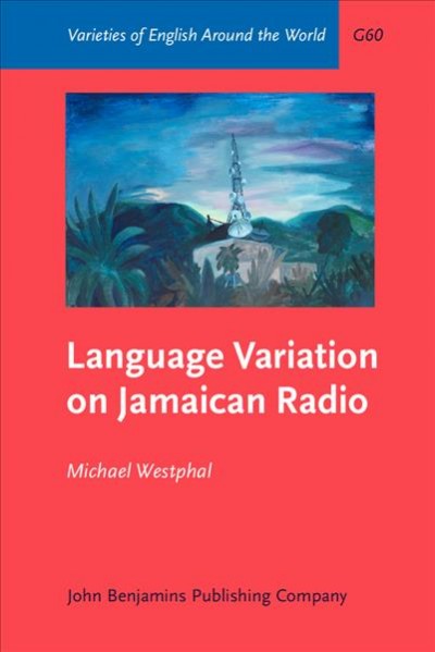 Language variation on Jamaican radio / Michael Westphal.