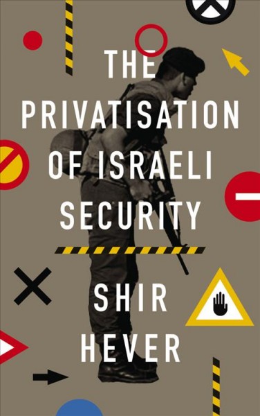 The privatization of Israeli security / Shir Hever.