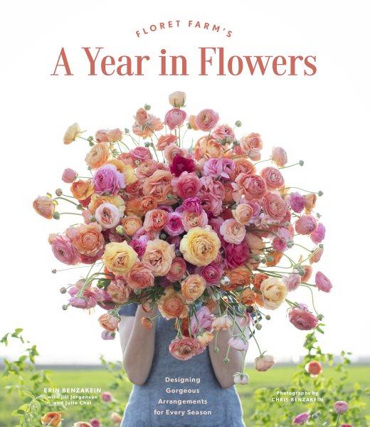 Floret Farm's A Year in Flowers [electronic resource] : Designing Gorgeous Arrangements for Every Season.
