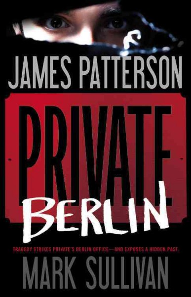 Private Berlin : v. 5 : Private / James Patterson and Mark Sullivan.