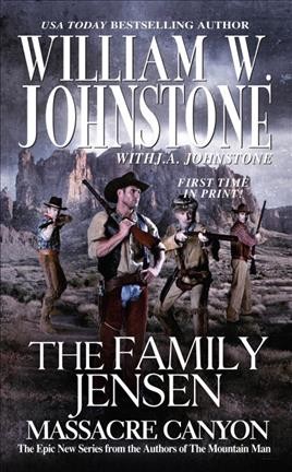 Massacre Canyon : v. 5 : Family Jensen / William W. Johnstone with J.A. Johnstone.