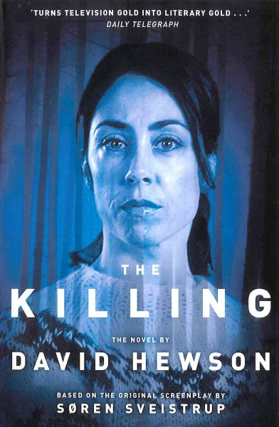 The Killing : v. 1 : Killing / David Hewson ; based on the Bafta Award-winning TV series written by Søren Sveistrup.