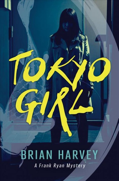 Tokyo girl : a Frank Ryan mystery / Brian Harvey.