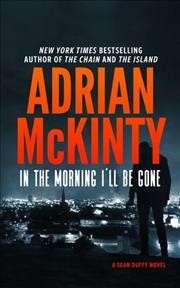 In the Morning I'll Be Gone : v. 3 : Sean Duffy / Adrian McKinty.
