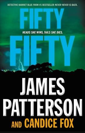 Fifty Fifty : v. 2 : Detective Harriet Blue / James Patterson and Candice Fox.