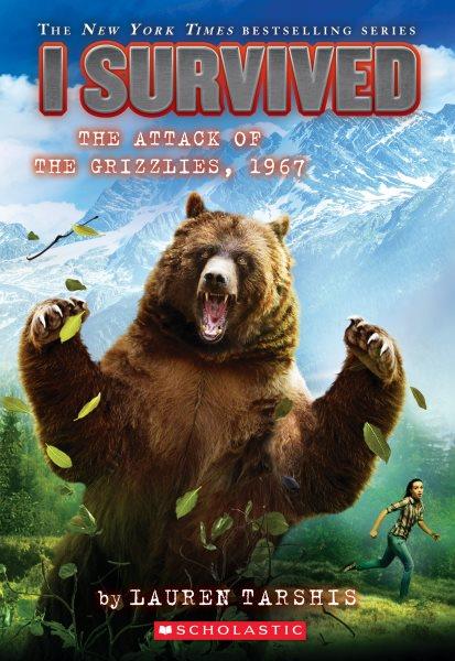 I survived the attack of the grizzlies, 1967 : v. 17 : I Survived / by Lauren Tarshis ; illustrated by Scott Dawson.