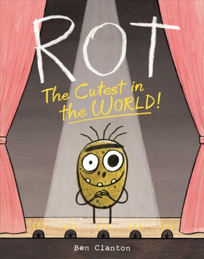 Rot, the cutest in the world! / Ben Clanton.