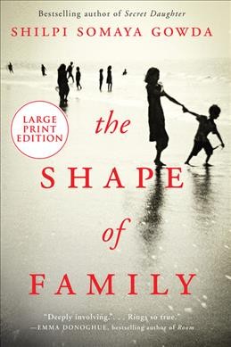 Shape of Family [large print] / by Shilpi Somaya  Gowda