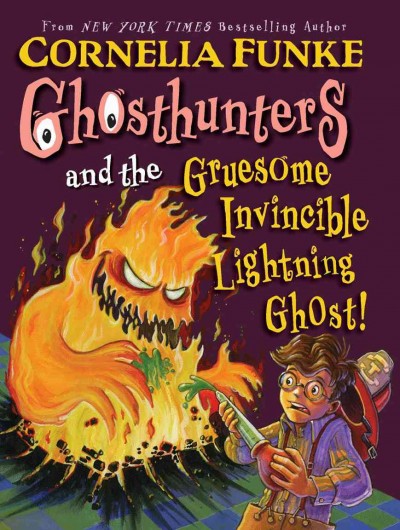 Ghosthunters and the Gruesome Invincible Lightning Ghost! / by Cornelia Funke.
