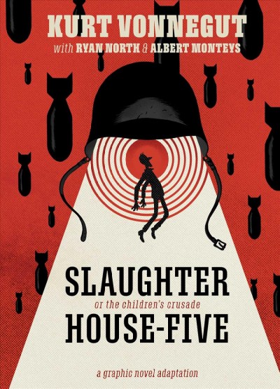 Slaughterhouse-five : or the children's crusade : a duty-dance with death / story by Kurt Vonnegut ; written by Ryan North ; illustrated by Albert Monteys.