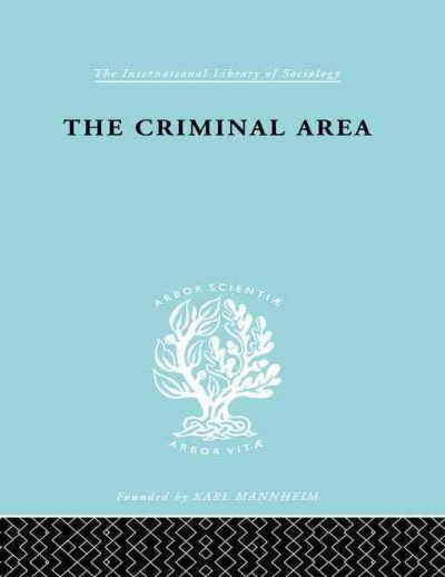 The criminal area : a study in social ecology. / Foreword by Hermann Mannheim.