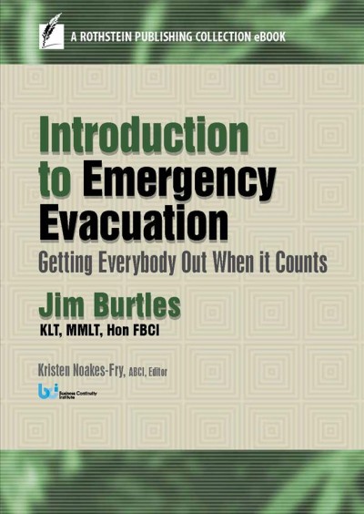 Introduction to emergency evacuation : getting everybody out when it counts / Jim Burtles ; Kristen Noakes-Fry, editor.