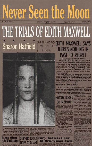 Never seen the moon : the trials of Edith Maxwell / Sharon Hatfield.
