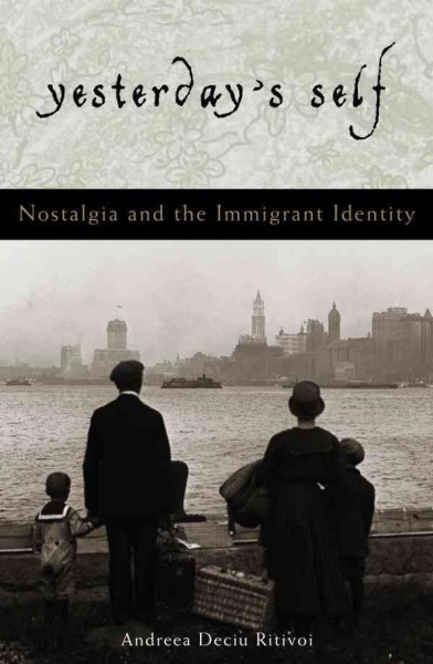 Yesterday's Self : Nostalgia and the Immigrant Identity.