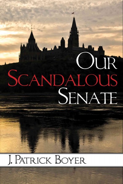 Our scandalous Senate / J. Patrick Boyer.