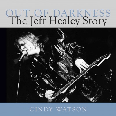 Out of darkness [electronic resource] : the Jeff Healey story / Cindy Watson.