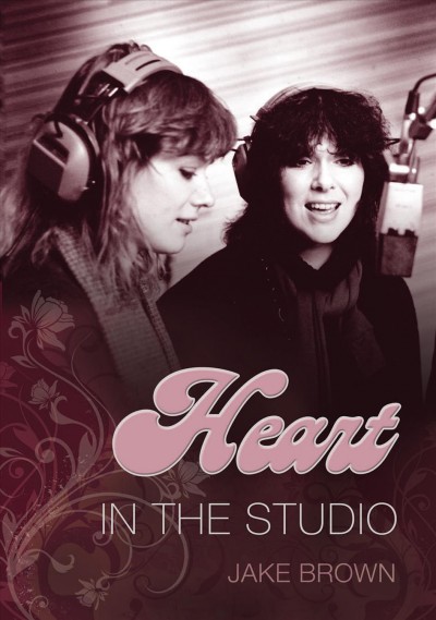 Heart [electronic resource] : in the studio / Jake Brown.