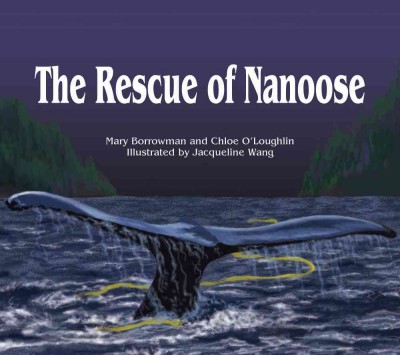 The rescue of Nanoose [electronic resource] / Mary Borrowman and Chloe O'Loughlin ; illustrated by Jacqueline Wang.