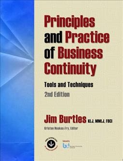 Principles and practice of business continuity : tools and techniques / Jim Burtles, KLJ, MMLJ, Hon FBCI, Kristen Noakes-Fry, ABCI, editor.