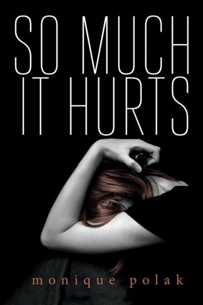 So much it hurts / Monique Polak.