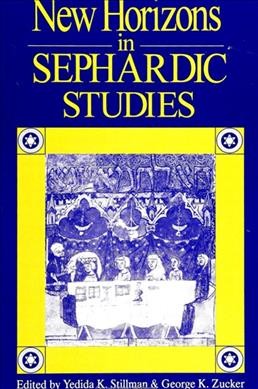 New horizons in Sephardic studies / edited by Yedida K. Stillman and George K. Zucker.