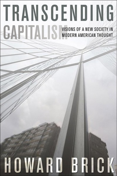 Transcending capitalism : visions of a new society in modern american thought.