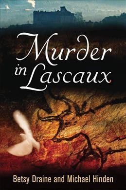 Murder in Lascaux [electronic resource] / Betsy Draine and Michael Hinden.