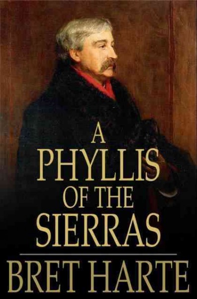 A Phyllis of the Sierras [electronic resource] / by Bret Harte.