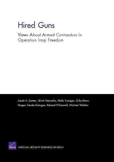 Hired guns [electronic resource] : views about armed contractors in Operation Iraqi Freedom / Sarah K. Cotton ... [et al.].