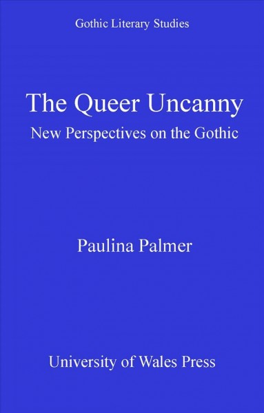 The queer uncanny [electronic resource] : new perspectives on the gothic / Paulina Palmer.