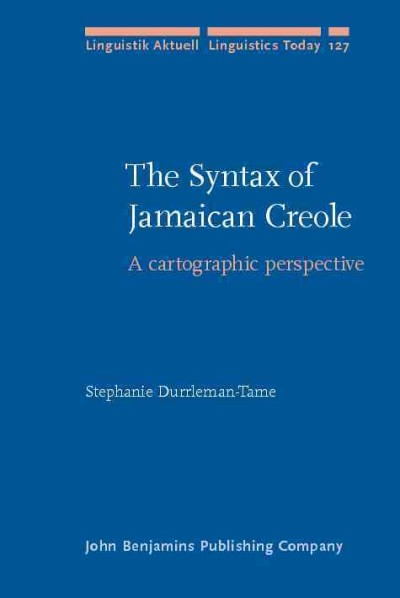 The syntax of Jamaican Creole [electronic resource] : a cartographic perspective / Stephanie Durrleman-Tame.