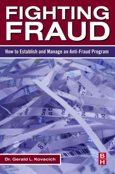 Fighting fraud [electronic resource] : how to establish and manage an anti-fraud program / Gerald L. Kovacich.