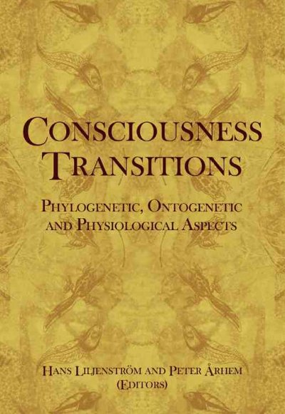 Consciousness transitions [electronic resource] : phylogenetic, ontogenetic and physiological aspects.