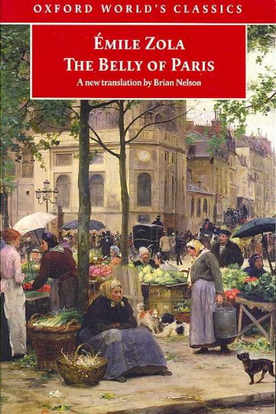The belly of Paris [electronic resource] = Le ventre de Paris / Émile Zola ; translated with an introduction and notes by Brian Nelson.