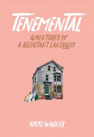 Tenemental : adventures of a reluctant landlady / Vikki Warner.