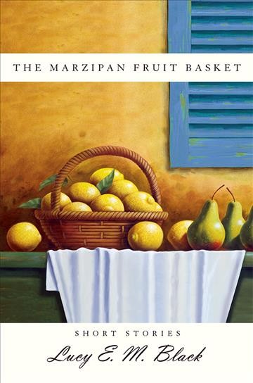 The marzipan fruit basket / stories by Lucy E.M. Black.