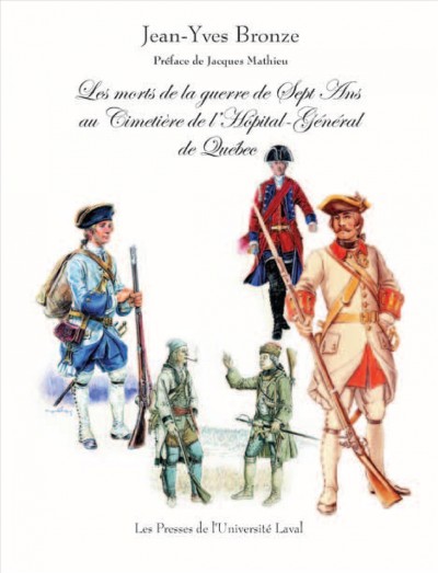Les morts de la Guerre de Sept ans au Cimetière de l'Hôpital-Général de Québec / Jean-Yves Bronze ; préface de Jacques Mathieu.