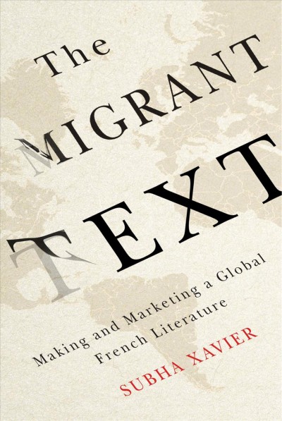 The migrant text : making and marketing a global French literature / Subha Xavier.