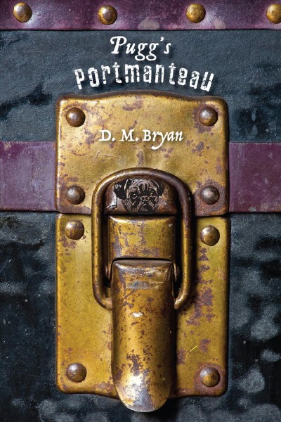 Pugg's portmanteau / D.M. Bryan.