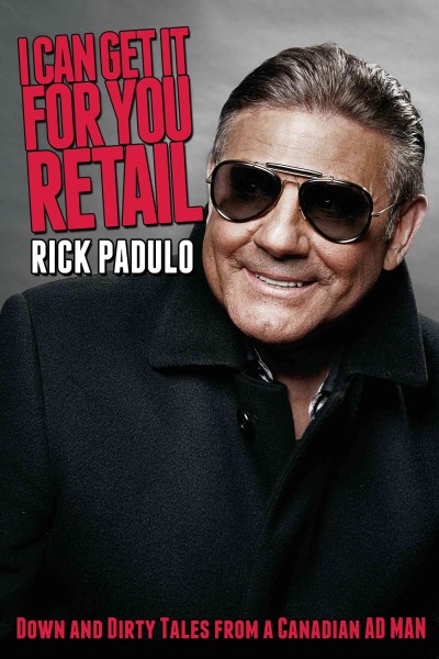I can get it for you retail [electronic resource] : down and dirty tales from a Canadian ad man / Rick Padulo.