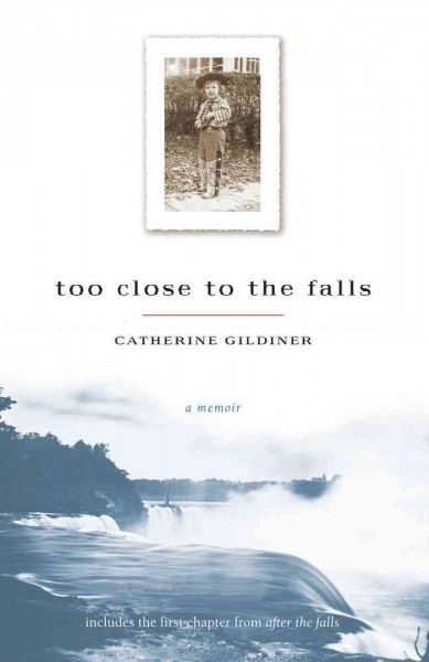 Too close to the falls [electronic resource] / Catherine Gildiner.