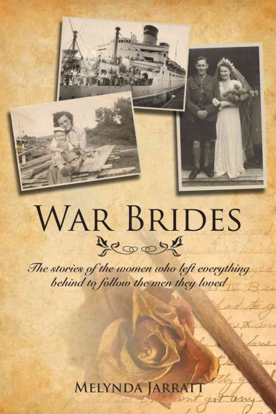 War brides [electronic resource] : the stories of the women who left everything behind to follow the men they loved / Melynda Jarratt.