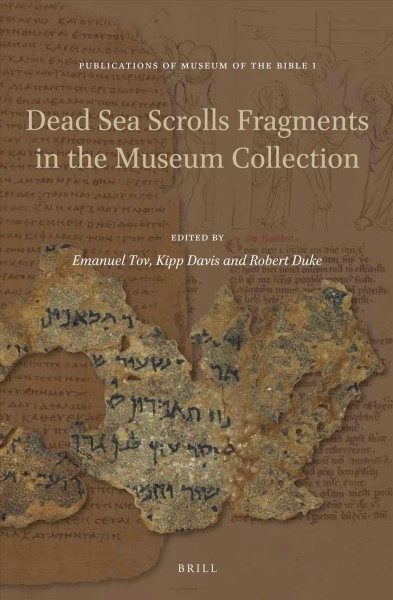 Dead sea scrolls fragments in the Museum collection / edited by Emanuel Tov, Kipp Davis, Robert Duke.
