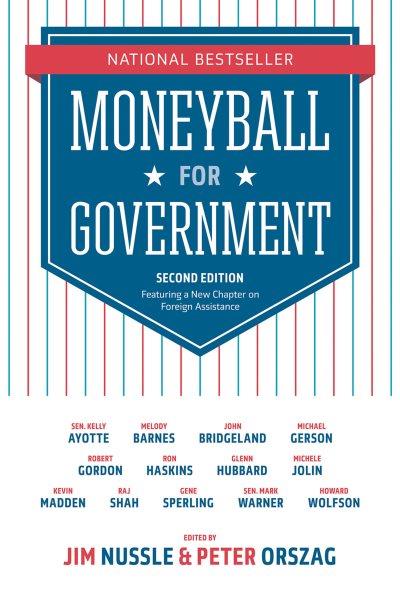 Moneyball for government / edited by Jim Nussle and Peter Orszag, with Kelly Ayotte [and 11 others].