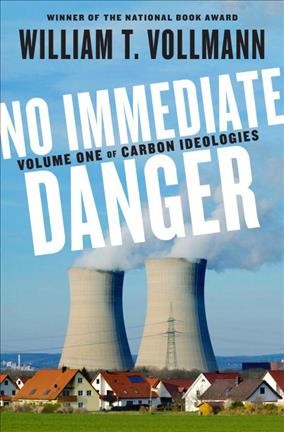 Carbon ideologies. Volume I, No immediate danger / William T. Vollmann.