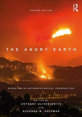 The angry earth : disaster in anthropological perspective / edited by Anthony Oliver-Smith and Susanna M Hoffman.