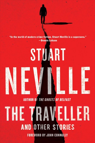 The traveller : and other stories / Stuart Neville ; foreword by John Connolly.