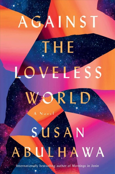 Against the loveless world : a novel / Susan Abulhawa.