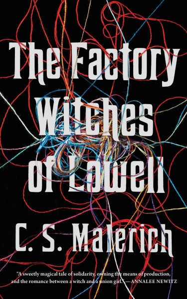 The factory witches of Lowell / C.S. Malerich.